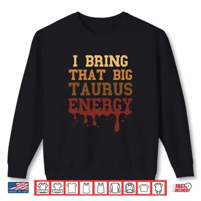 Sweatshirt Big Taurus Energy Melanated Zodiac Drip Birthday Shirt