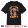 Big Taurus Energy Shirt