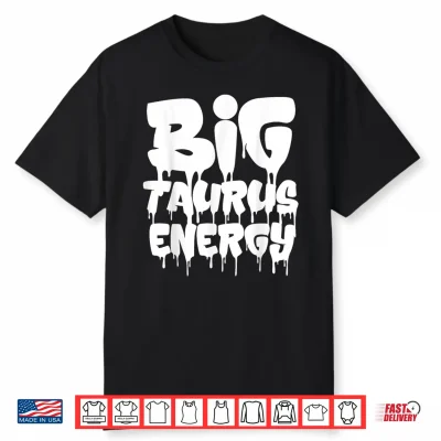 Big Taurus Energy Taurus Zodiac Sign April May Birthday Shirt
