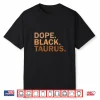 Dope Black Taurus Melanin African Zodiac Taurus Shirt