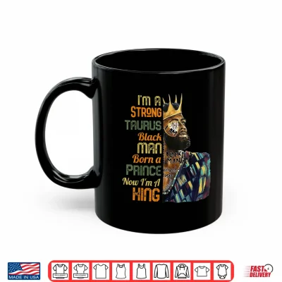 Mug Born A Prince Now A King Strong Taurus Black Culture Afro Shirt