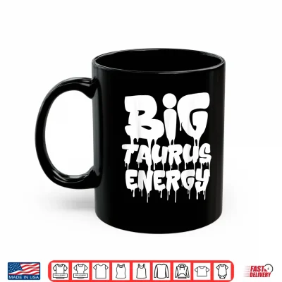 Mug Big Taurus Energy Taurus Zodiac Sign April May Birthday Shirt
