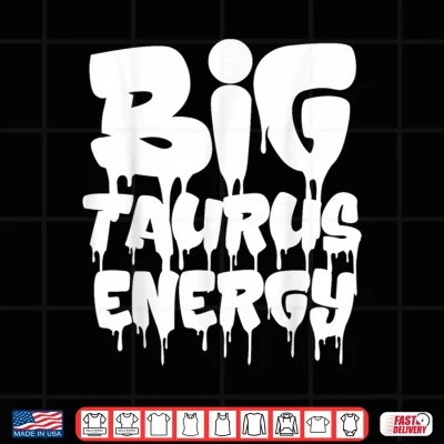Design Big Taurus Energy Taurus Zodiac Sign April May Birthday Shirt