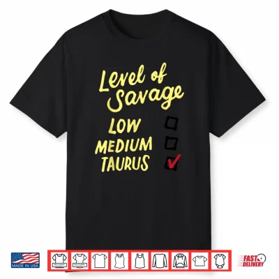 Funny Level Of Savage Low Medium Taurus Novelty Birthday Shirt