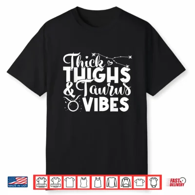 Funny Taurus Zodiac Sign Thick Thighs Taurus Vibes Shirt