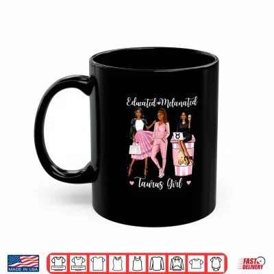 Mug Educated Melanated Taurus Black Culture Brown Skin Shirt