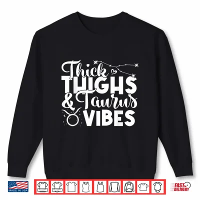 Sweatshirt Funny Taurus Zodiac Sign Thick Thighs Taurus Vibes Shirt