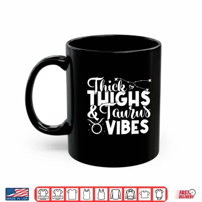 Mug Funny Taurus Zodiac Sign Thick Thighs Taurus Vibes Shirt