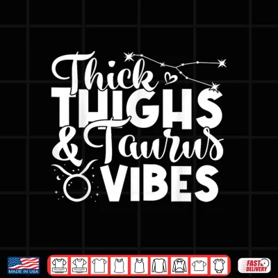 Design Funny Taurus Zodiac Sign Thick Thighs Taurus Vibes Shirt