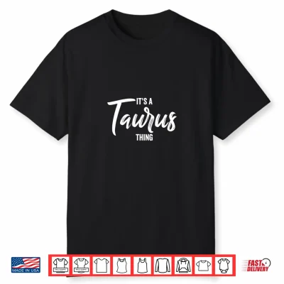 Its A Taurus Thing Taurus Zodiac Sign Taurus Birthday Shirt