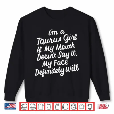 Sweatshirt I Am A Taurus If My Mouth Does Not Say It Birthday Shirt