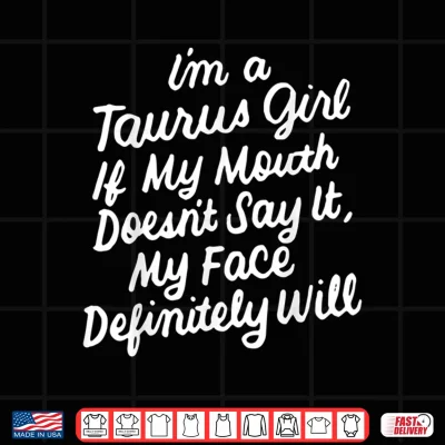 Design I Am A Taurus If My Mouth Does Not Say It Birthday Shirt