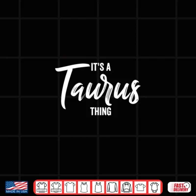 Design Its A Taurus Thing Taurus Zodiac Sign Taurus Birthday Shirt