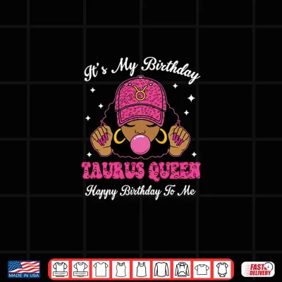 Design Its My Birthday Taurus Queen Happy Birthday To Me Afro Shirt