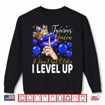 Sweatshirt Taurus Queen I Do Not Get Older I Level Up Birthday Queen Shirt