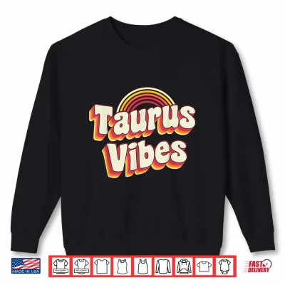 Sweatshirt Taurus Vibes Zodiac Sign Astrology April May Birthday Shirt