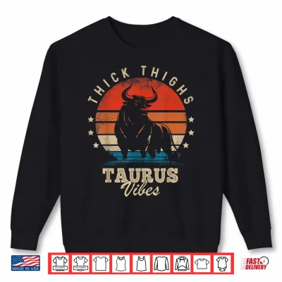 Sweatshirt Thick Thighs Taurus Vibes Taurus Zodiac Sign Funny Birthday Shirt
