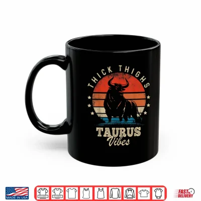 Mug Thick Thighs Taurus Vibes Taurus Zodiac Sign Funny Birthday Shirt