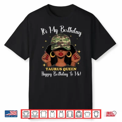 It’S My Birthday Taurus Queen Happy Birthday To Me Camo Girl Shirt