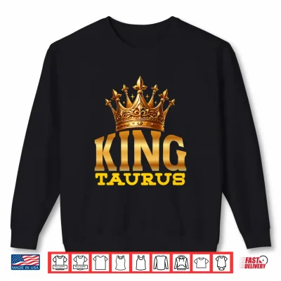 Sweatshirt King Taurus Bull Zodiac Sign Crown Shirt