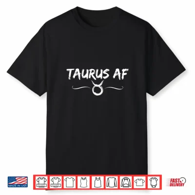 Taurus Af Funny April May Birthday Horoscope Taurus Af Shirt