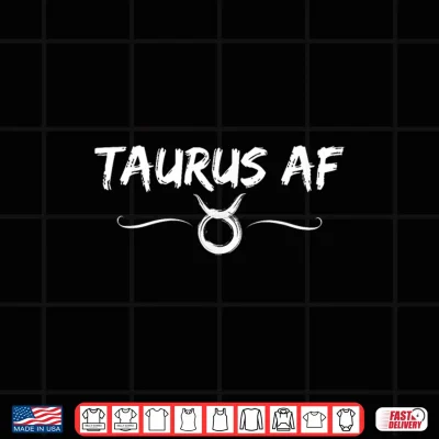 Design Taurus AF Funny April May Birthday Horoscope Taurus AF Shirt