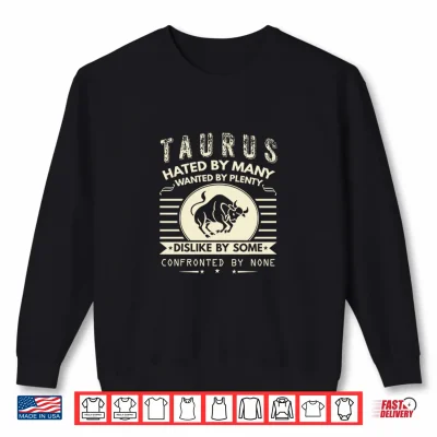 Sweatshirt Taurus Gift Hated By Many Wanted By Plenty Shirt