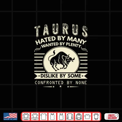 Design Taurus Gift Hated By Many Wanted By Plenty Shirt