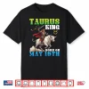 Taurus King Born On May 19Th Happy Birthday To Me Daddy Son Shirt