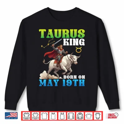 Sweatshirt Taurus King Born On May 19th Happy Birthday to Me Daddy Son Shirt