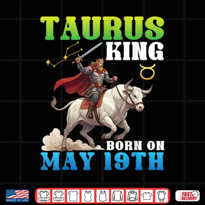 Design Taurus King Born On May 19th Happy Birthday to Me Daddy Son Shirt