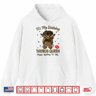 Hoodie Taurus Queen Messy Bun Its My Birthday Black Woman Shirt