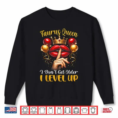 Sweatshirt Taurus Queen I Dont Get Older I Level Up Birthday Party Shirt