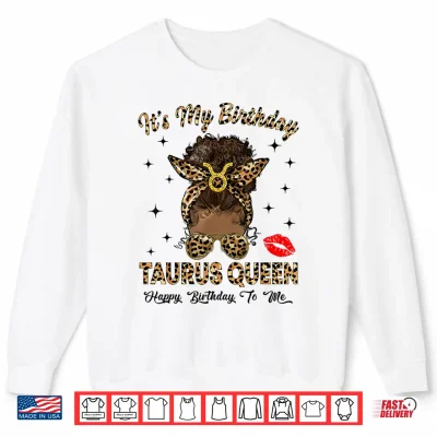 Sweatshirt Taurus Queen Messy Bun Its My Birthday Black Woman Shirt