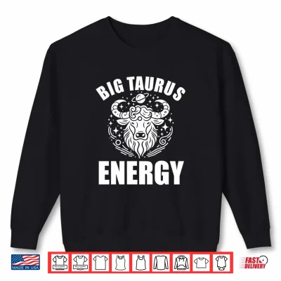 Taurus Shirts For Men Big Taurus Energy Zodiac Sign Bull Shirt 2 Sweatshirt Taurus Shirts for Men Big Taurus Energy Zodiac Sign Bull Shirt