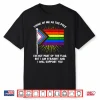 Think Of Me As The Pole Im Straight I Support You Rainbow Shirt