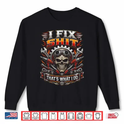 I Fix Shit That'S What I Do Funny Mechanic Car Guy Men Dad Shirt 2 Sweatshirt I Fix Shit Thats What I Do Funny Mechanic Car Guy Men Dad Shirt 1