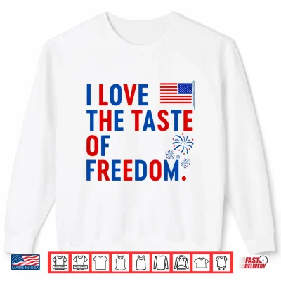 Sweatshirt I Love The Taste of Freedom Shirt Freedom Couple Matching Shirt 1