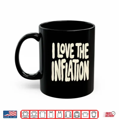 Mug I Love The Inflation Political Humor Statement Shirt 1