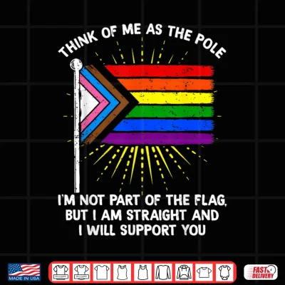 Think Of Me As The Pole Im Straight I Support You Rainbow Shirt 4 Design Think of Me As The Pole Im Straight I Support You Rainbow Shirt 1