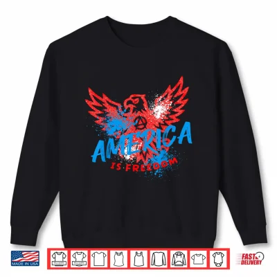 Sweatshirt America is Freedom Eagle Patriotic USA Independence Day Shirt