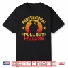 Funny Father Day Adult Humor Professional Pull Out Failure Shirt