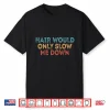Hair Would Only Slow Me Down Bald Shirt