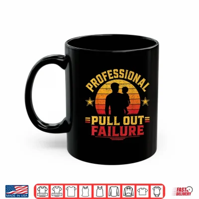 Mug Funny Father Day Adult Humor Professional Pull Out Failure Shirt