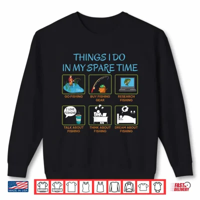 Things I Do In My Spare Time Funny Fishing Humor Shirt 2 Sweatshirt Things I Do in My Spare Time Funny Fishing Humor Shirt