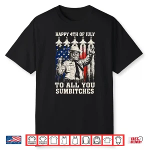 Happy 4Th Of July To All You Sumbitches Funny Quote Shirt