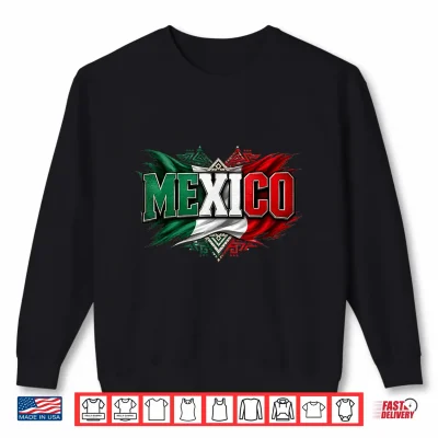 Mexico Flag Graphic Patriotic Mexican Shirt 2 Sweatshirt Mexico Flag Graphic Patriotic Mexican Shirt