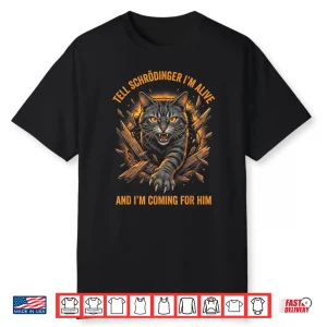 Tell Schrödinger I’M Alive And I’M Coming For Him Shirt