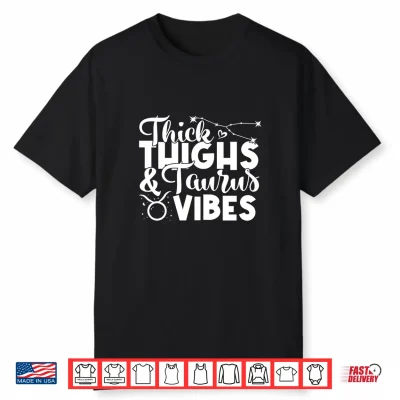 Funny Taurus Zodiac Sign Thick Thighs Taurus Vibes Men Women Shirt