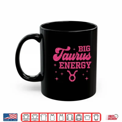 Big Taurus Energy Women Girls Zodiac Sign Birthday Queen Shirt 3 Mug Big Taurus Energy Women Girls Zodiac Sign Birthday Queen Shirt